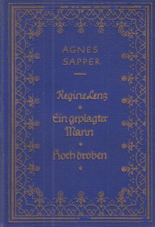 Sapper, Agnes - Regine Lenz / Ein geplagter Mann / Hoch droben [antikvár]