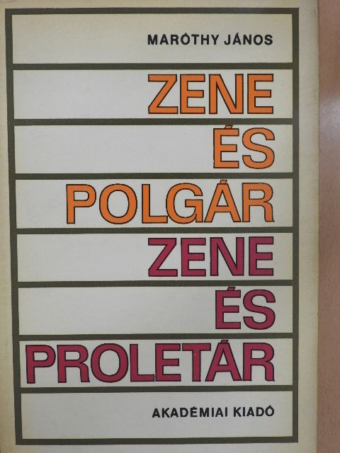 Maróthy János - Zene és polgár - Zene és proletár [antikvár]