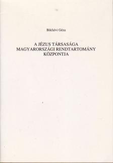 Bikfalvi Géza - A Jézus Társasága Magyarországi Rendtartomány központja [antikvár]