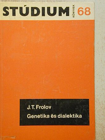 J. T. Frolov - Genetika és dialektika [antikvár]