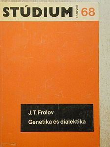 J. T. Frolov - Genetika és dialektika [antikvár]