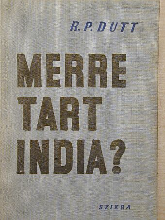 R. Palme Dutt - Merre tart India? [antikvár]