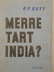 R. Palme Dutt - Merre tart India? [antikvár]