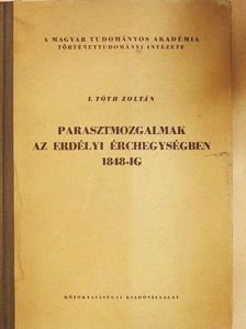 I. Tóth Zoltán - Parasztmozgalmak az erdélyi érchegységben 1848-ig [antikvár]
