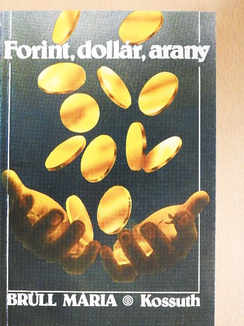 Brüll Mária - Forint, dollár, arany [antikvár]
