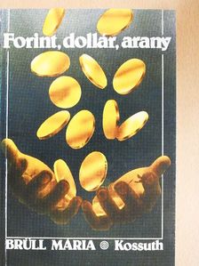 Brüll Mária - Forint, dollár, arany [antikvár]