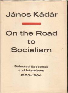KÁDÁR JÁNOS - On the Road to Socialism: Selected Speeches and Interviews 1960-1964 [antikvár]