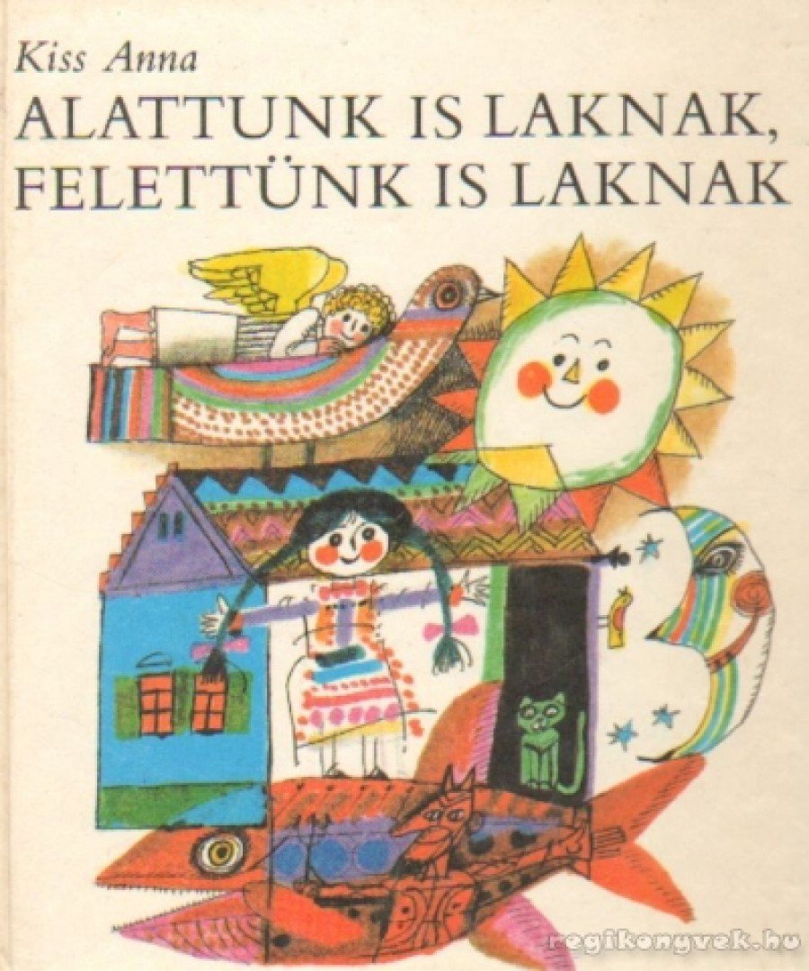 KISS ANNA - Alattunk is laknak, felettünk és laknak [antikvár]