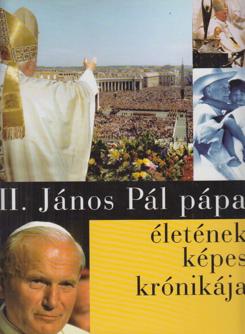 Mandt, Jörg, Moser, Ulrike, Shinde, Sonia - II. János Pál pápa életének képes krónikája [antikvár]