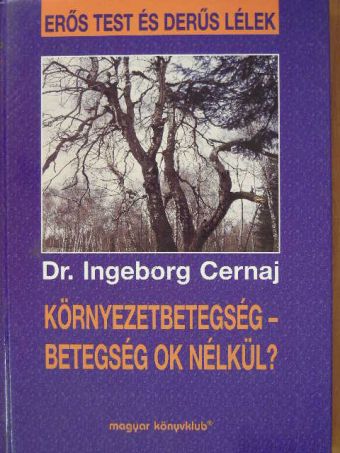 Dr. Ingeborg Cernaj - Környezetbetegség - betegség ok nélkül? [antikvár]