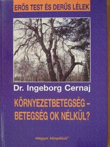 Dr. Ingeborg Cernaj - Környezetbetegség - betegség ok nélkül? [antikvár]