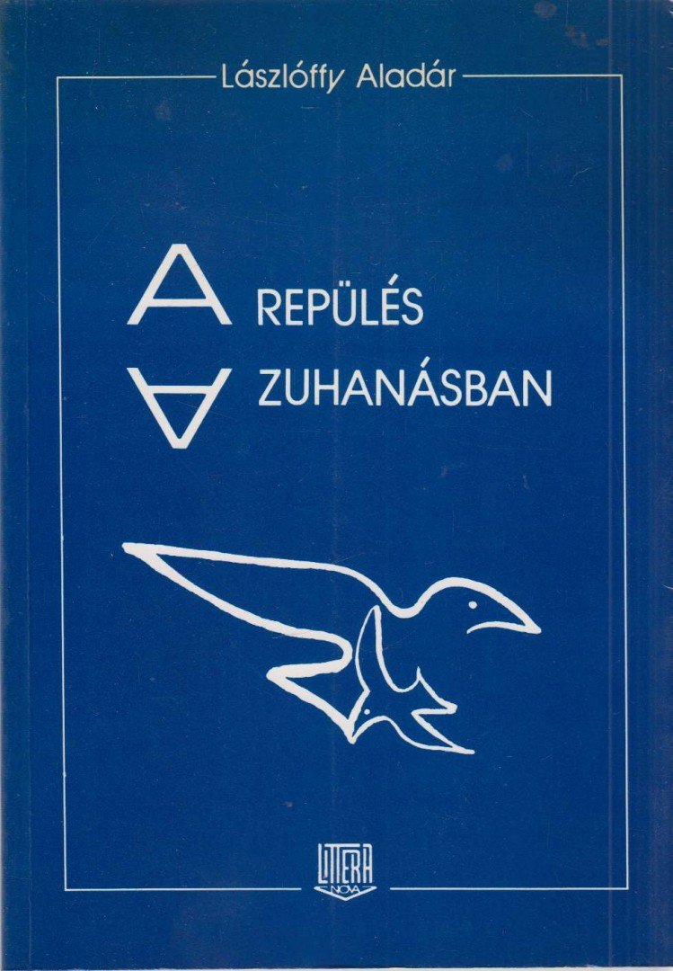 Lászlóffy Aladár - A repülés a zuhanásban [antikvár]