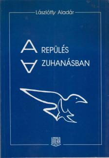 Lászlóffy Aladár - A repülés a zuhanásban [antikvár]