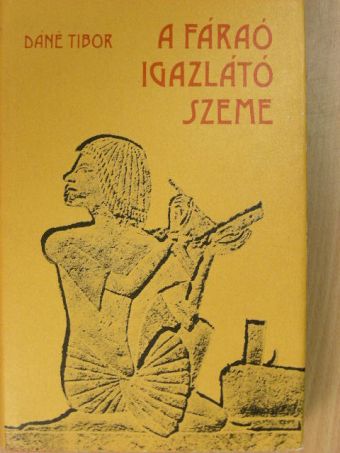 Dáné Tibor - A Fáraó igazlátó szeme [antikvár]