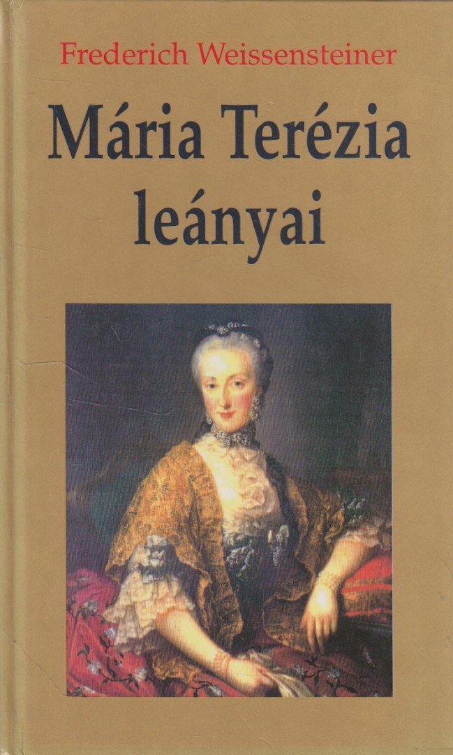 Weissensteiner, Frederich - Mária Terézia leányai [antikvár]