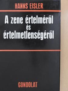 Hanns Eisler - A zene értelméről és értelmetlenségéről [antikvár]