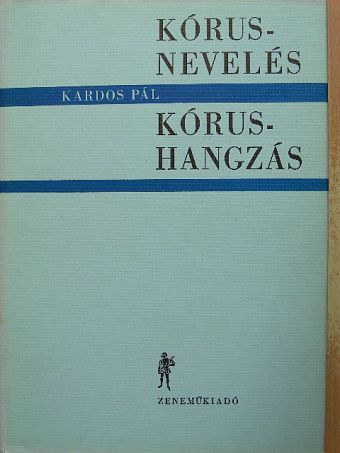 Kardos Pál - Kórusnevelés-kórushangzás [antikvár]