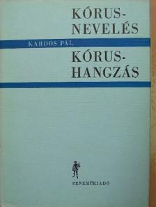 Kardos Pál - Kórusnevelés-kórushangzás [antikvár]