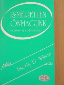 Timothy D. Wilson - Ismeretlen önmagunk [antikvár]