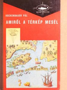 Rockenbauer Pál - Amiről a térkép mesél [antikvár]