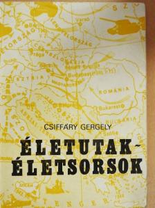 Csiffáry Gergely - Életutak-Életsorsok [antikvár]