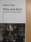 Daniel-Ange - Még nem késő [antikvár]