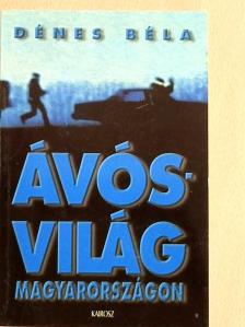 Dénes Béla - Ávós világ Magyarországon [antikvár]