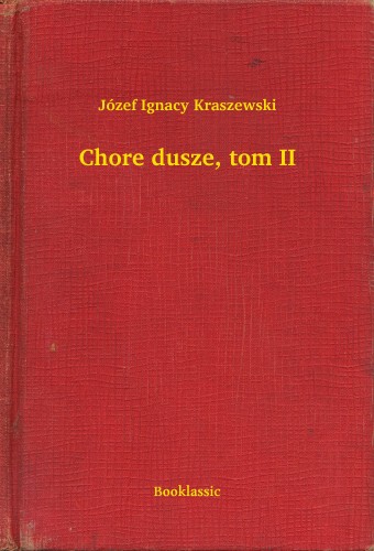 Kraszewski Józef Ignacy - Chore dusze, tom II [eKönyv: epub, mobi]