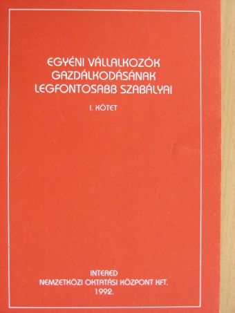 Dr. Kékesi László - Egyéni vállalkozók gazdálkodásának legfontosabb szabályai I. [antikvár]