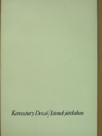 Keresztury Dezső - Istenek játékában [antikvár]