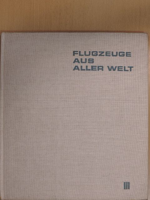 Heinz A. F. Schmidt - Flugzeuge aus aller Welt III. [antikvár]