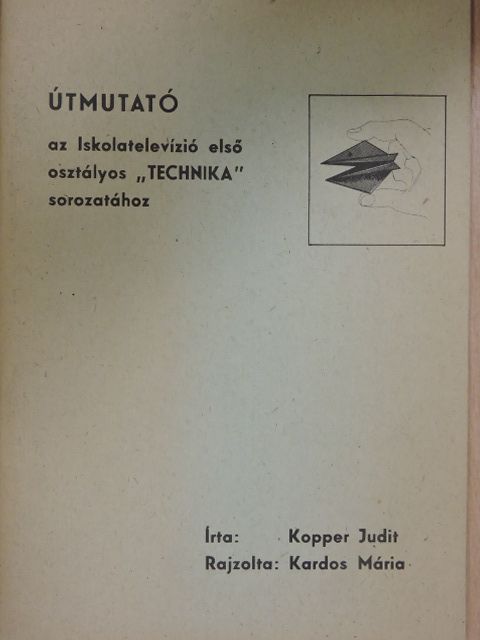 Kopper Judit - Útmutató az Iskolatelevízió első osztályos "TECHNIKA" sorozatához [antikvár]
