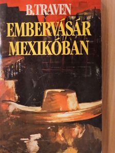 B. Traven - Embervásár Mexikóban [antikvár]