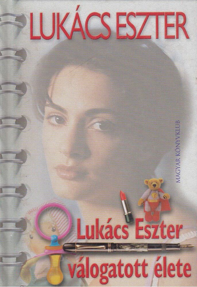 Lukács Eszter - Lukács Eszter válogatott élete [antikvár]