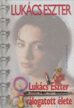 Lukács Eszter - Lukács Eszter válogatott élete [antikvár]