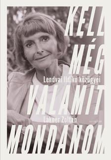 Lakner Zoltán - Lendvai Ildikó - Kell még valamit mondanom