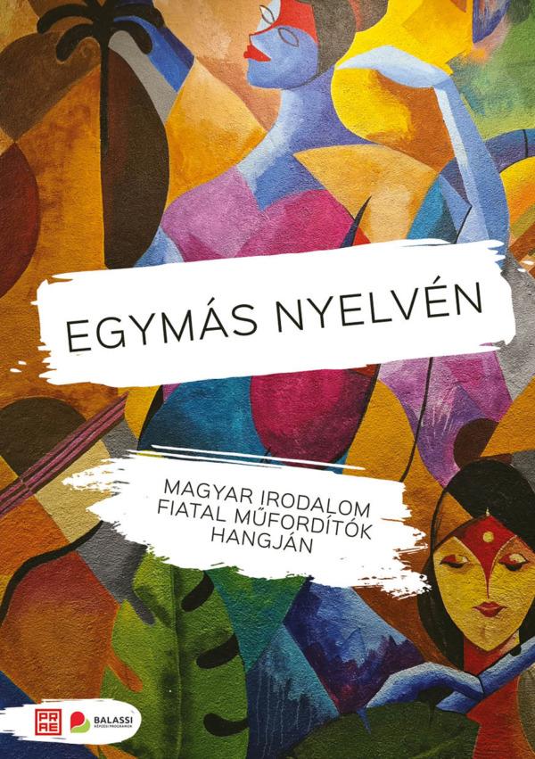 Bartis Attila  Benedek Elek  Berg Judit  Bodor Ádám  Csáth Géza  Csutak Gabi  Dalos Rimma  Darvasi László  Dragomán György  Jászberényi Sán - Egymás nyelvén. Magyar irodalom fiatal műfordítók hangján