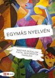 Bartis Attila  Benedek Elek  Berg Judit  Bodor Ádám  Csáth Géza  Csutak Gabi  Dalos Rimma  Darvasi László  Dragomán György  Jászberényi Sán - Egymás nyelvén. Magyar irodalom fiatal műfordítók hangján