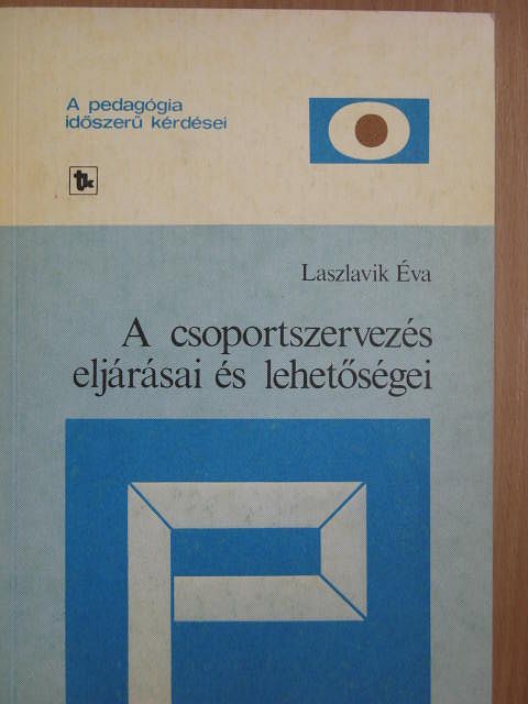 Laszlavik Éva - A csoportszervezés eljárásai és lehetőségei [antikvár]