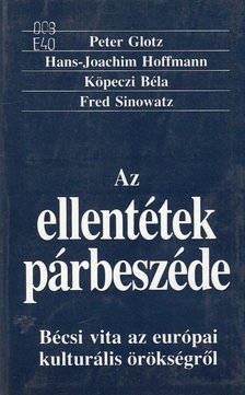 Peter Glotz, Hans-Joachim Hoffmann, Köpeczi Béla, Fred Sinowatz - Az ellentétek párbeszéde [antikvár]