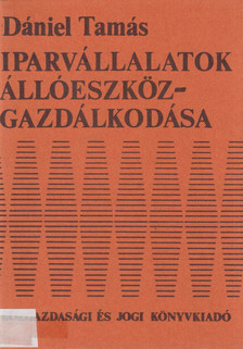 Dániel Tamás - Iparvállalatok állóeszköz-gazdálkodása [antikvár]