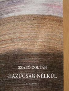 Szabó Zoltán - Hazugság nélkül I. [antikvár]