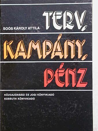 Soós Károly Attila - Terv, kampány, pénz [antikvár]