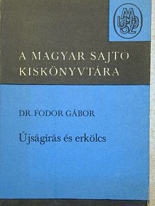 Dr. Fodor Gábor - Újságírás és erkölcs [antikvár]