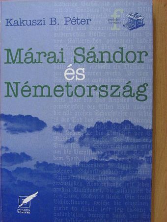 Kakuszi B. Péter - Márai Sándor és Németország [antikvár]