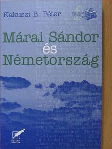 Kakuszi B. Péter - Márai Sándor és Németország [antikvár]