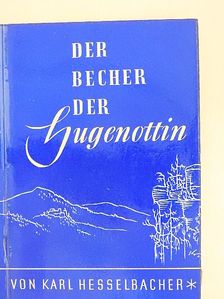 Karl Hesselbacher - Der Becher der Hugenottin [antikvár]