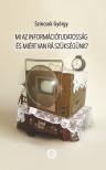 Szincsok György - Mi az információtudatosság és miért van rá szükségünk?