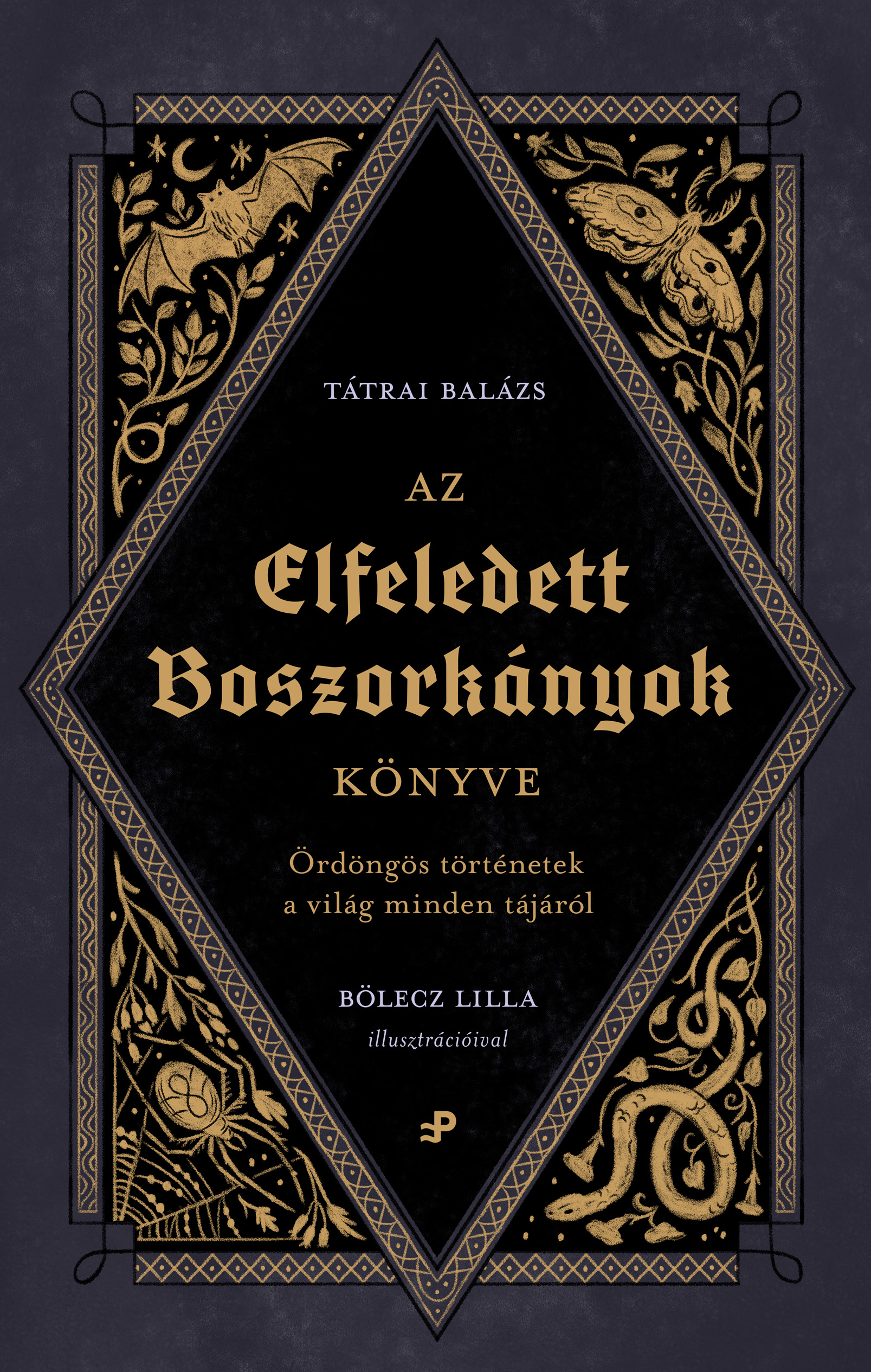Tátrai Balázs - Az elfeledett boszorkányok könyve - Ördöngös történetek a világ minden tájáról [eKönyv: epub, mobi]