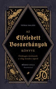 Tátrai Balázs - Az elfeledett boszorkányok könyve - Ördöngös történetek a világ minden tájáról [eKönyv: epub, mobi]